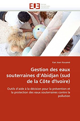 Gestion Des Eaux Souterraines D'abidjan (sud De La Cte D'ivoire) Outils D'aide [Paperback]