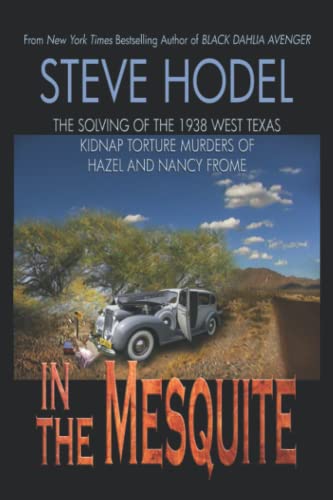 In the Mesquite  The Solving of the 1938 West Texas Kidnap Torture Murders of H [Paperback]