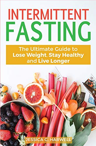 Intermittent Fasting  The Ultimate Guide to Lose Weight, Stay Healthy and Live  [Paperback]