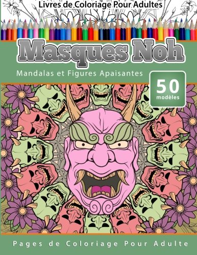 Livres De Coloriage Pour Adultes Masques Noh Mandalas Et Figures Apaisantes Pag [Paperback]