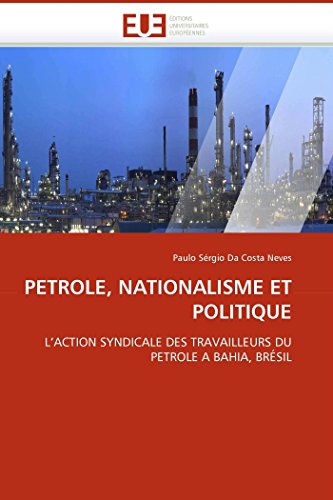 Petrole, Nationalisme Et Politique LAction Syndicale Des Travailleurs Du Petro [Paperback]