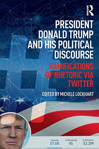 President Donald Trump and His Political Discourse Ramifications of Rhetoric vi [Paperback]