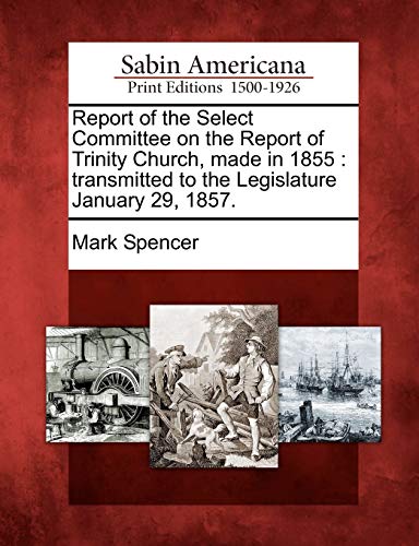 Report of the Select Committee on the Report of Trinity Church, Made In 1855  T [Paperback]