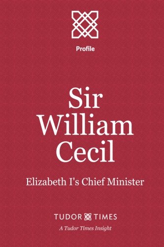 Sir William Cecil Elizabeth I's Chief Minister (tudor Times Insights (profile)) [Paperback]