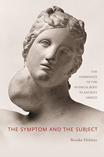 The Symptom and the Subject The Emergence of the Physical Body in Ancient Greec [Paperback]