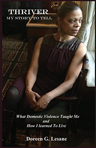 Thriver  What Domestic Violence Taught Me and Ho I Learned to LiveMy Story to [Paperback]