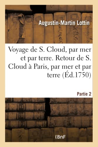 Voyage De S. Cloud, Par Mer Et Par Terre. Retour De S. Cloud A Paris, Par Mer Et