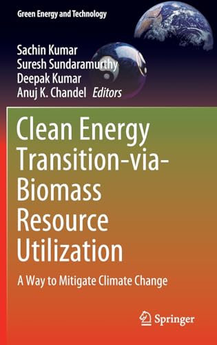 Clean Energy Transition-via-Biomass Resource Utilization: A Way to Mitigate Clim [Hardcover]