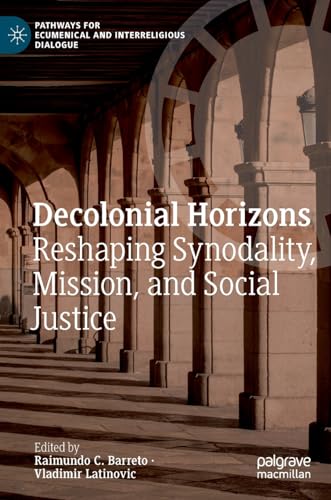 Decolonial Horizons Reshaping Synodality, Mission, and Social Justice [Hardcover]