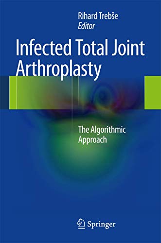 Infected Total Joint Arthroplasty The Algorithmic Approach [Hardcover]