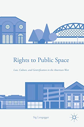 Rights to Public Space: Law, Culture, and Gentrification in the American West [Hardcover]