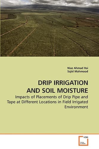 Drip Irrigation And Soil Moisture Impacts Of Placements Of Drip Pipe And Tape A [Paperback]