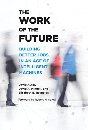 The Work of the Future: Building Better Jobs in an Age of Intelligent Machines [Hardcover]