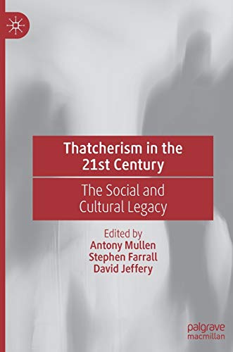 Thatcherism in the 21st Century: The Social and Cultural Legacy [Hardcover]