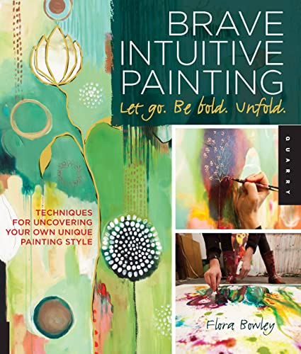 Brave Intuitive Painting-Let Go, Be Bold, Unfold!: Techniques for Uncovering You [Paperback]