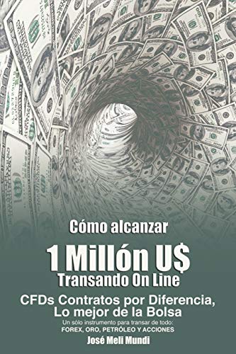 Como Alcanzar U 1 Millon De Dolares Transando Online Cfds Contratos Por Difere [Paperback]