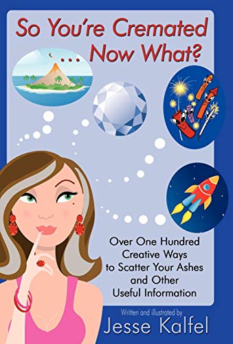 So You're Cremated . . . No What Over One Hundred Creative Ways To Scatter Yo [Paperback]