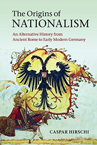 The Origins of Nationalism An Alternative History from Ancient Rome to Early Mo [Paperback]