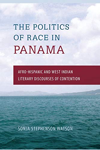 The Politics Of Race In Panama Afro-Hispanic And West Indian Literary Discourse [Paperback]