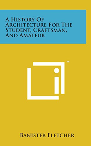 History of Architecture for the Student, Craftsman, and Amateur [Hardcover]