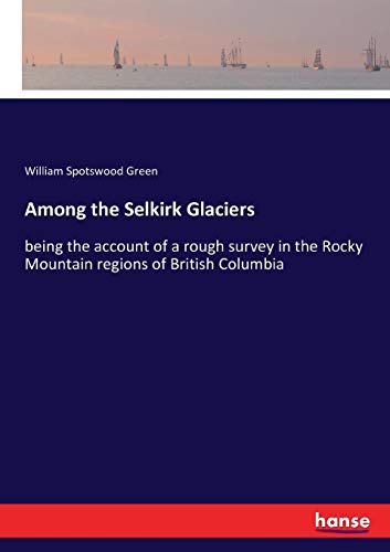 Among the Selkirk Glaciers [Paperback]