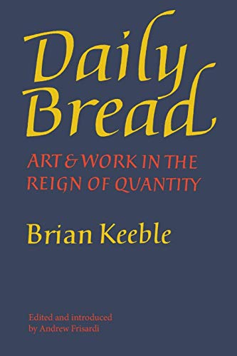 Daily Bread Art And Work In The Reign Of Quantity [Paperback]