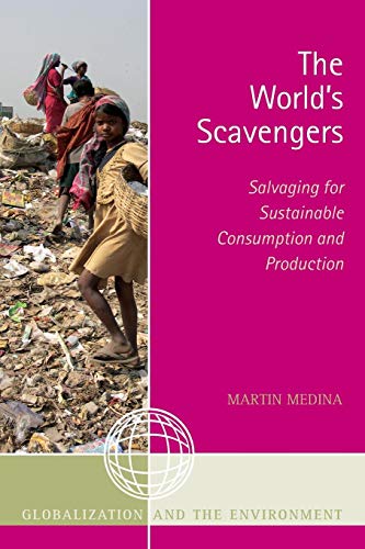 The World's Scavengers Salvaging for Sustainable Consumption and Production [Paperback]