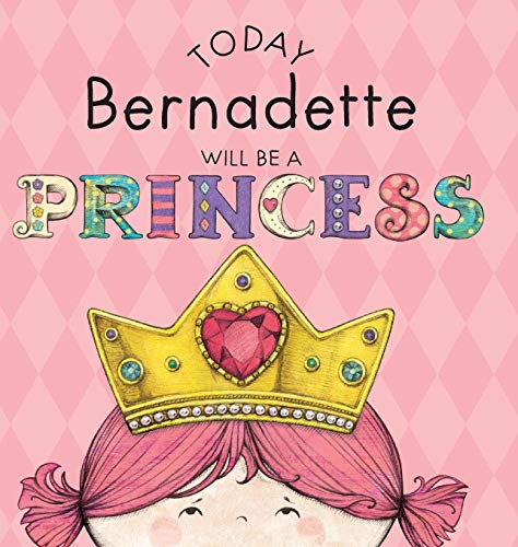 Today Bernadette Will Be A Princess [Hardcover]