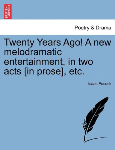 Tenty Years Ago a Ne Melodramatic Entertainment, in To Acts [in Prose], Etc [Paperback]