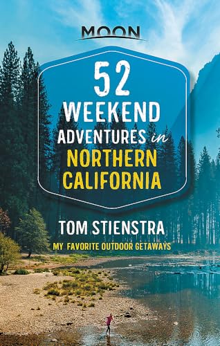 52 Weekend Adventures in Northern California: My Favorite Outdoor Getaways [Paperback]