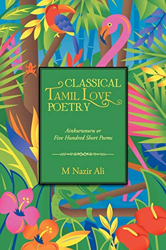 Classical Tamil Love Poetry Ainkurunuru Or Five Hundred Short Poems [Paperback]