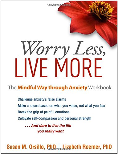 Worry Less, Live More: The Mindful Way through Anxiety Workbook [Paperback]