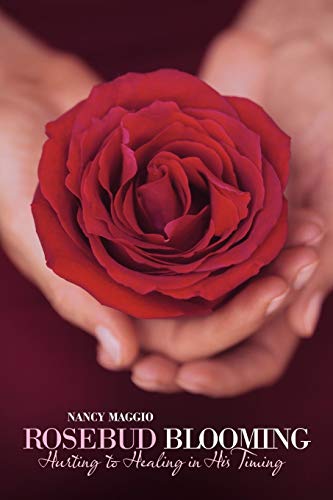 Rosebud Blooming Hurting To Healing In His Timing [Paperback]