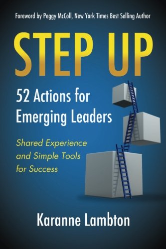 Step Up 52 Actions For Emerging Leaders Shared Experience And Simple Tools [Paperback]