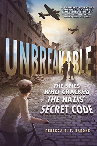 Unbreakable: The Spies Who Cracked the Nazis' Secret Code [Hardcover]