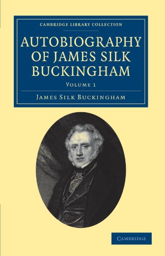 Autobiography of James Silk Buckingham Including his Voyages, Travels, Adventur [Paperback]