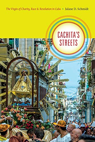 Cachita's Streets The Virgin Of Charity, Race, And Revolution In Cuba (religiou [Paperback]