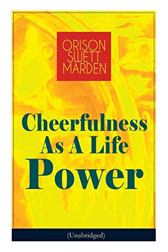 Cheerfulness As a Life Power (Unabridged)  How to Avoid the Soul-Consuming and  [Paperback]