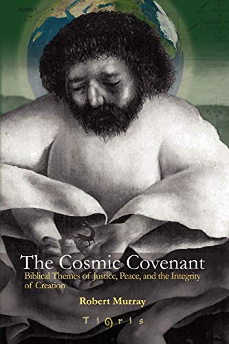 Cosmic Covenant  Biblical Themes of Justice, Peace and the Integrity of Creatio [Unknon]