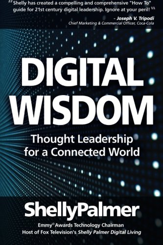 Digital Wisdom Thought Leadership For A Connected World (shelly Palmer Digital  [Paperback]