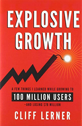 Explosive Groth  A Fe Things I Learned While Groing to 100 Million Users - a [Hardcover]