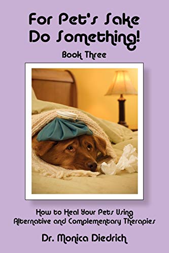 For Pet's Sake, Do Something Book 3 Ho To Heal Your Pets Using Alternative And [Paperback]