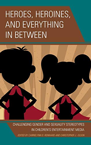 Heroes, Heroines, and Everything in Between Challenging Gender and Sexuality St [Hardcover]