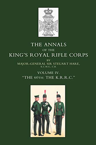 The Annals Of The King's Royal Rifle Corps Vol Iv.  the 60th The K.R.R.C.  Th [Paperback]