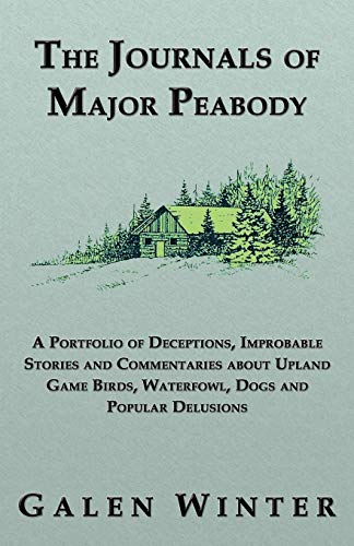 The Journals Of Major Peabody A Portfolio Of Deceptions, Improbable Stories And [Paperback]