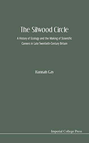 The Silood Circle A History of Ecology and the Making of Scientific Careers in [Hardcover]