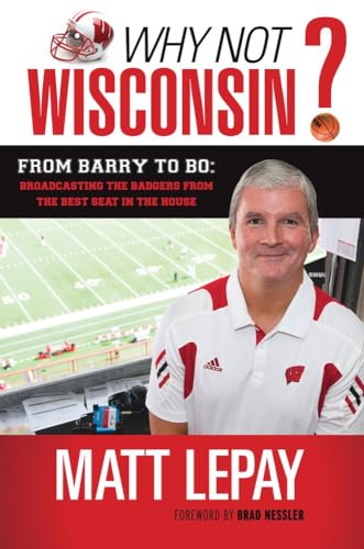 Why Not Wisconsin?: From Barry to Bo: Broadcasting the Badgers from the Best Sea [Hardcover]