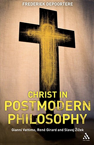 Christ in Postmodern Philosophy Gianni Vattimo, Rene Girard, and Slavoj Zizek [Paperback]