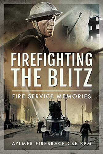 Firefighting the Blitz: Fire Service Memories [Hardcover]