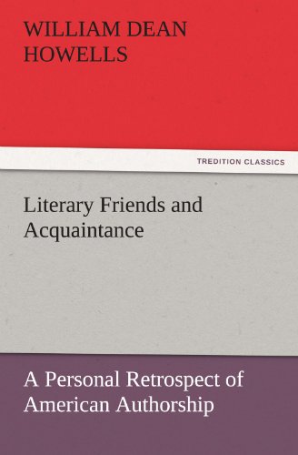 Literary Friends and Acquaintance, a Personal Retrospect of American Authorship [Paperback]